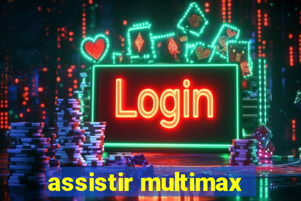 assistir multimax